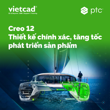  What's New in Creo 12: Tăng Tốc Thiết Kế – Tối Ưu Mô Phỏng – Hướng Đến Bền Vững